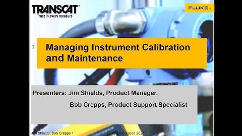 Managing Instrument Calibration and Maintenance Presented by Fluke