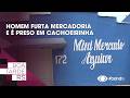 Homem furta mercadoria e é preso em Cachoeirinha