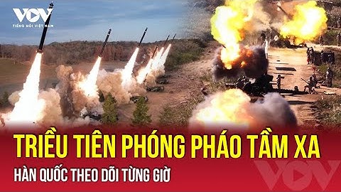 Triều Tiên phóng loạt đạn pháo có tầm bắn xa, Hàn Quốc theo dõi sát sao | VOV