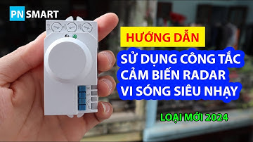 Hướng dẫn sử dụng công tắc cảm biến chuyển động radar vi sóng siêu nhạy | PN Smart