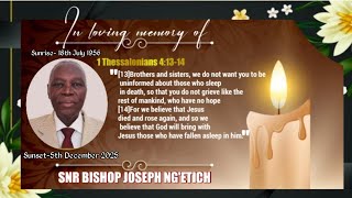 CELEBRATING  THE LIFE OF SENIOR BISHOP JOSEPH NG'ETICH - 12TH  DECEMBER 2025