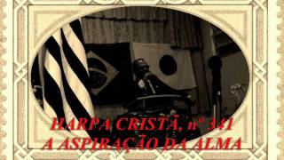 HARPA CRISTÃ, Nº 341 A ASPIRAÇÃO DA ALMA