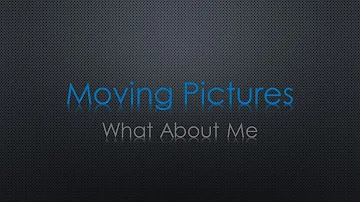 Moving Pictures What About Me Lyrics