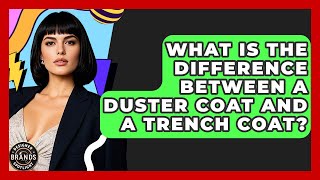 What Is The Difference Between A Duster Coat And A Trench Coat - Designer Brands Spotlight