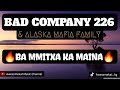 BAD COMPANY 226_BA MMITXA KA MAINA ft. ALASKA MAFIA FAMILY