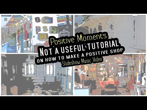 ?Positive Moments ?Not a useful tutorial on how to make a positive shop ? Slideshow Music Vide
