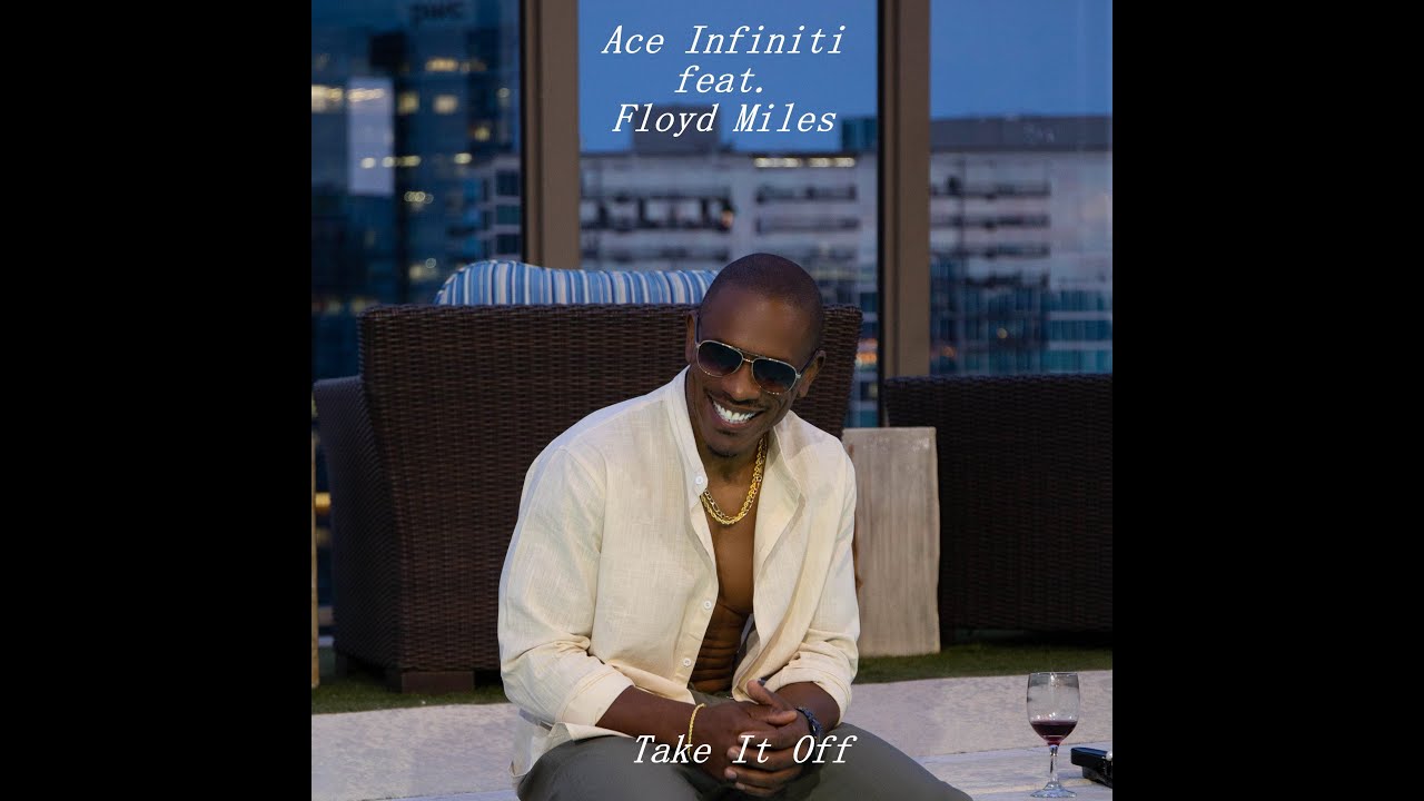 Ace Infiniti- Take It Off (Explicit)  feat. Floyd Miles