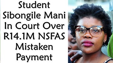 Student Sibongile Mani In Court Over R14.1 Million NSFAS Mistaken Payment
