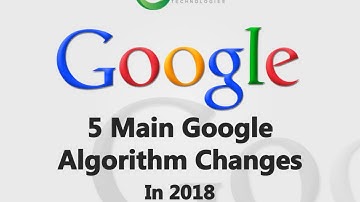 5 Main Google Algorithm Changes In 2018