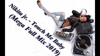 Nikita jr      Touch Me Baby   Full Mega Mix 2019