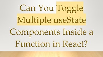 Can You Toggle Multiple useState Components Inside a Function in React?