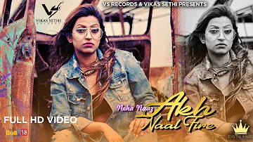 Akh Naal Fire - Full Video 2018 | Neha Naaz | Latest Punjabi Songs 2018 | VS Records