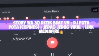 STORY WA 30 DETIK BEAT VN || DJ POTA POTA (COPINES) || JEDAG JEDUG VIRAL || LINK MEDIAFIRE🔥