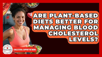 Are Plant-Based Diets Better for Managing Blood Cholesterol Levels? - Cholesterol Support Network