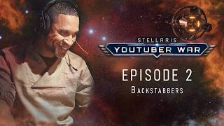 Full Stellaris YouTuber War 2026 | Episode 2 - Backstabbers Guide