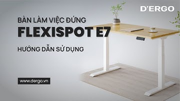 Hướng dẫn sử dụng bàn làm việc đứng Flexispot E7 | DERGO Việt Nam