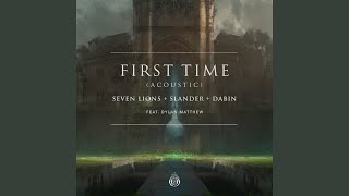 Video thumbnail of "Seven Lions - First Time (feat. Dylan Matthew)"