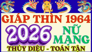 Tử vi tuổi GIÁP THÌN 1964 năm 2026 Nữ mạng - Sao Thủy Diệu - Hạn Toán Tận