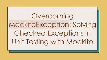 Overcoming MockitoException: Solving Checked Exceptions in Unit Testing with Mockito