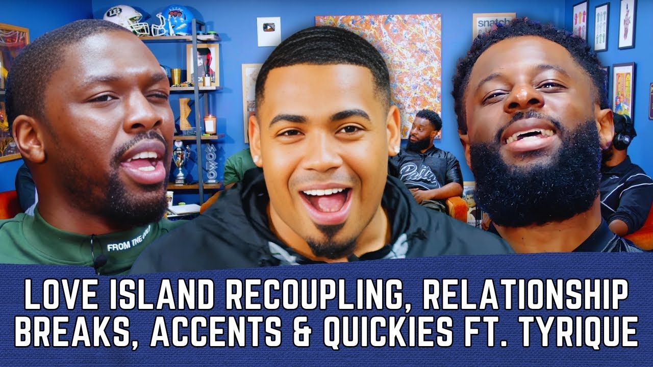 Love Island Recoupling, Relationship Breaks, Accents & Quickies Ft. Tyrique | 90s Baby Show