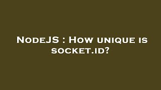 Celebrity NodeJS : How unique is socket.id? Wealth