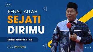 Kenali Allah Sejati Dirimu - Kajian Tauhid | Ustadz Iswardi, S. Ag (Part 1/3)