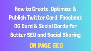 How to Create, Optimize & Publish Twitter Card, Facebook OG Card & Social Cards for Better SEO.