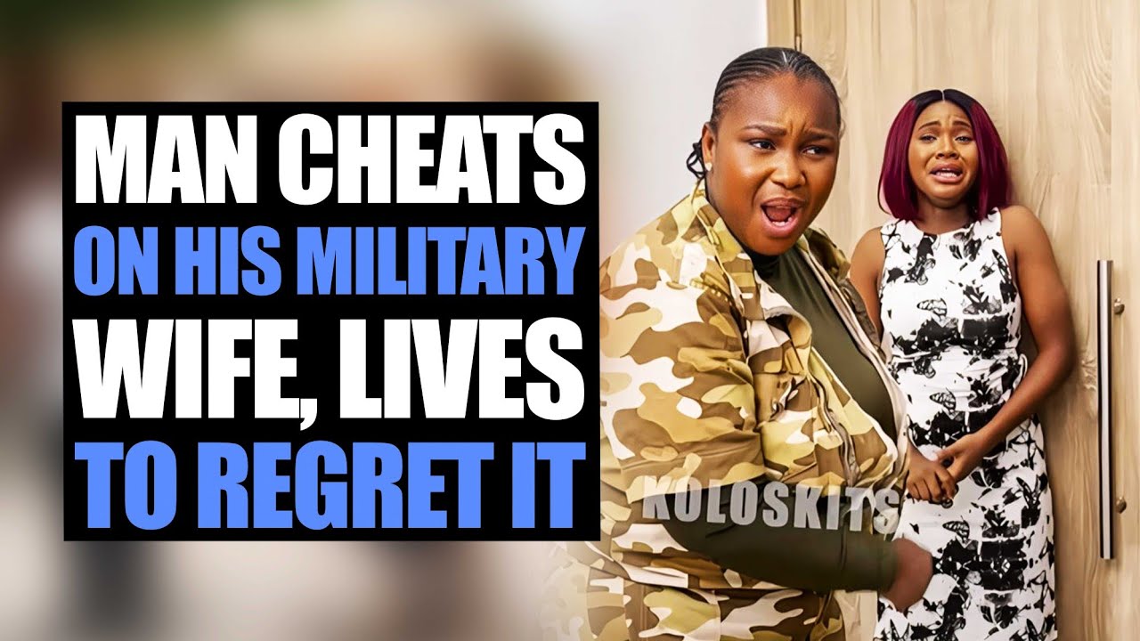 Man Cheats On His Military Wife, Lives to Regret It | Kolo Skits - YouTube
