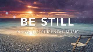 BE STILL: 3 Hour Piano Worship Music for Rest & Relaxation | Christian Piano