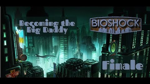 BioShock Blind No Commentary Gameplay – The Finale: Becoming the Big Daddy & Facing Fontaine