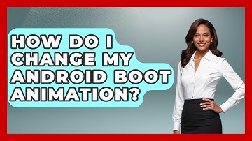How Do I Change My Android Boot Animation? - The Hardware Hub