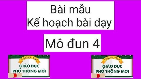 Bài mẫu Kế hoạch bài dạy mô đun 4