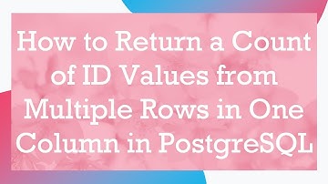 How to Return a Count of ID Values from Multiple Rows in One Column in PostgreSQL