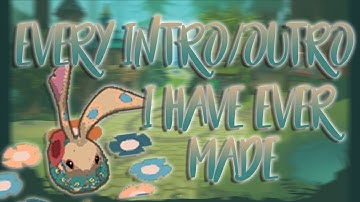 Every Intro/Outro That I Have Ever Made