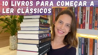 10 LIVROS PARA COMEÇAR A LER CLÁSSICOS | CLÁSSICOS PARA INICIANTES