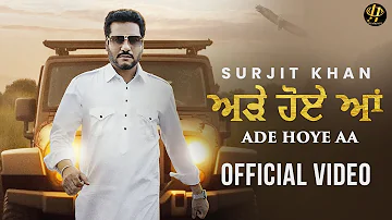 Surjit Khan : Ade Hoye Aa | Official Music Video | Headliner Records | King Grewal | G Guri