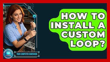 How To Install A Custom Loop? - Your Computer Companion