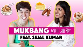 Mukbang With Sherry || Episode 2 || Sejal Kumar