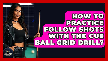How To Practice Follow Shots With The Cue Ball Grid Drill? - Billiards Hustlers