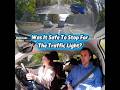 Was It Safe To Stop For The Traffic Light?