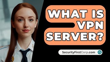 What Is VPN Server? - SecurityFirstCorp.com