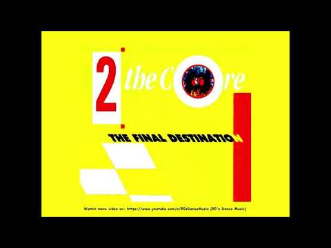 2 The Core — 2 The Core - The Final Destination (Euro Single Mix) (90's Dance Music) ✅