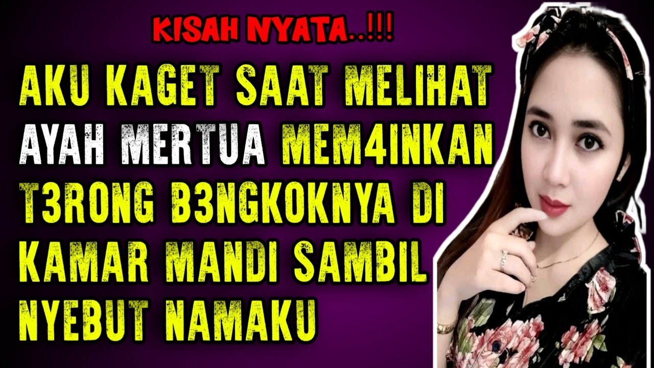 Diam-Diam Ayah Mertua Juga Mengharapkannya - Kisah Nyata