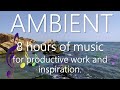 8 hours of music for productive work and inspiration. AMBIENT