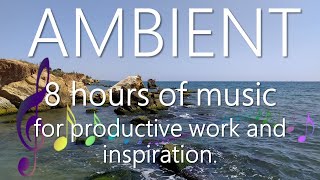 8 hours of music for productive work and inspiration. AMBIENT
