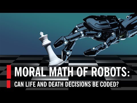 Moral Math of Robots: Can Life and Death Decisions Be Coded?