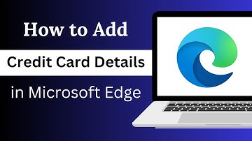 How to Add Credit Card Details to Microsoft Edge Guide
