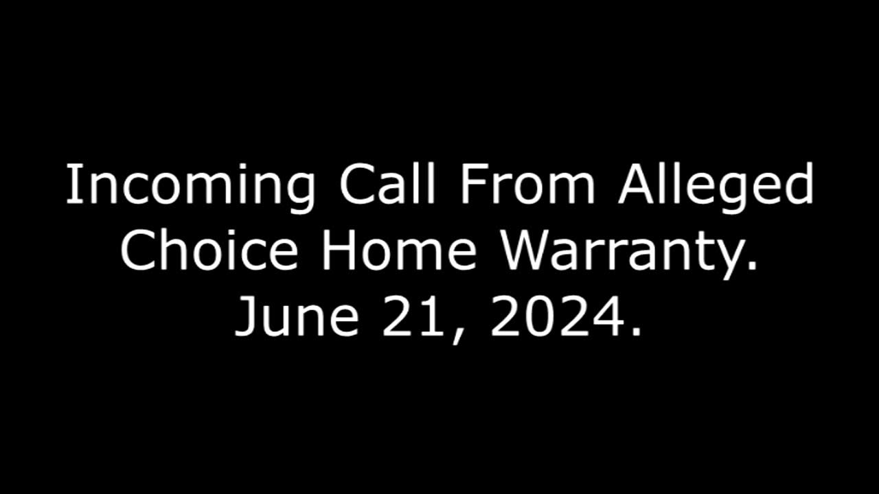 Call From Alleged Choice Home Warranty June 21, 2024 YouTube