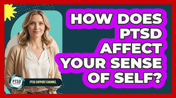 How Does PTSD Affect Your Sense Of Self?