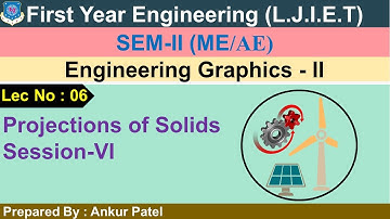 Lec-06_Projections of Solids Session-VI| Engineering Graphics II| First Year Engineering